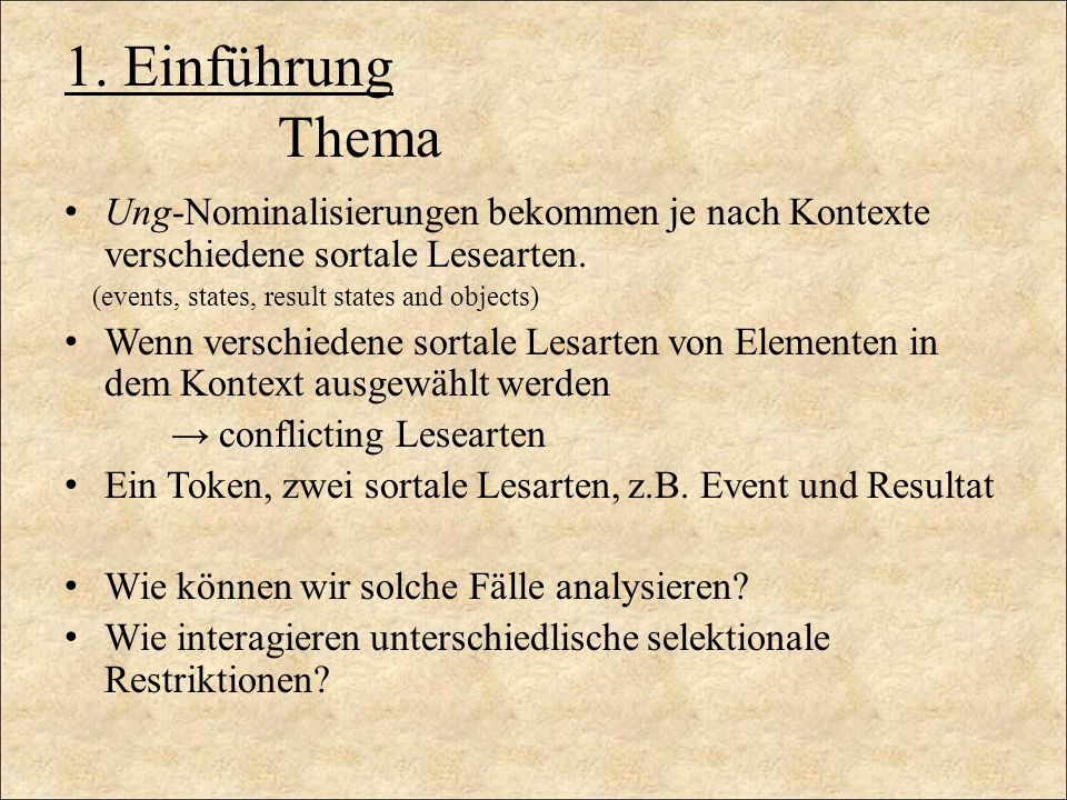 1. Einführung Thema Ung-Nominalisierungen bekommen je nach Kontexte verschiedene sortale Lesearten.