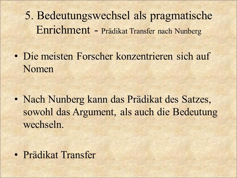 5. Bedeutungswechsel als pragmatische Enrichment - Prädikat Transfer nach Nunberg