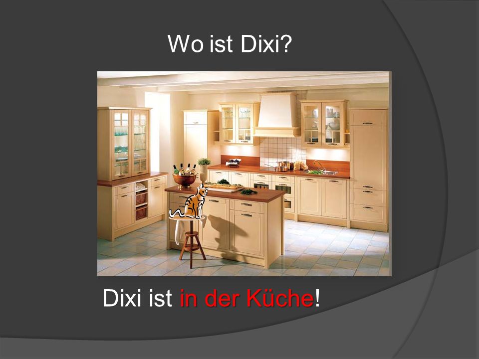 Wo ist Dixi Dixi ist in der Küche!
