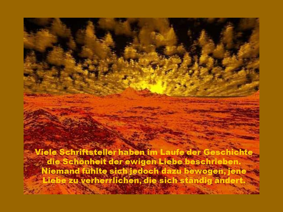 Viele Schriftsteller haben im Laufe der Geschichte die Schönheit der ewigen Liebe beschrieben.