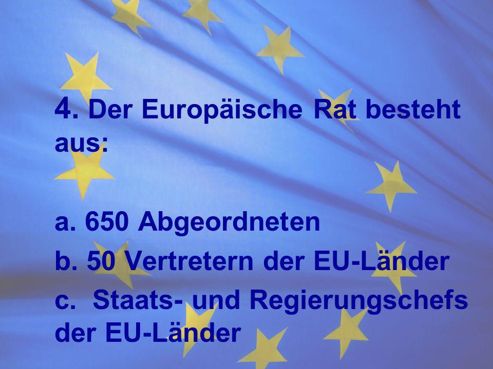 4. Der Europäische Rat besteht aus: