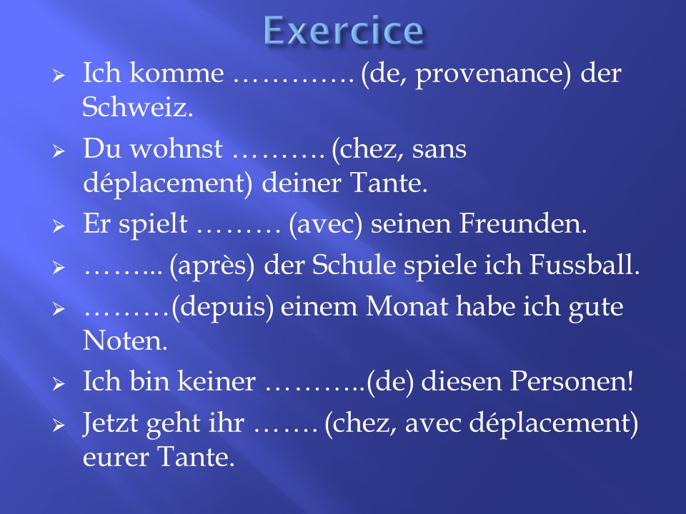 Exercice Ich komme …………. (de, provenance) der Schweiz.