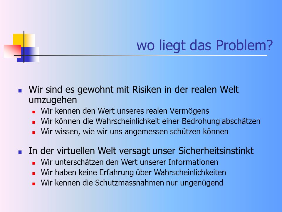 wo liegt das Problem Wir sind es gewohnt mit Risiken in der realen Welt umzugehen. Wir kennen den Wert unseres realen Vermögens.