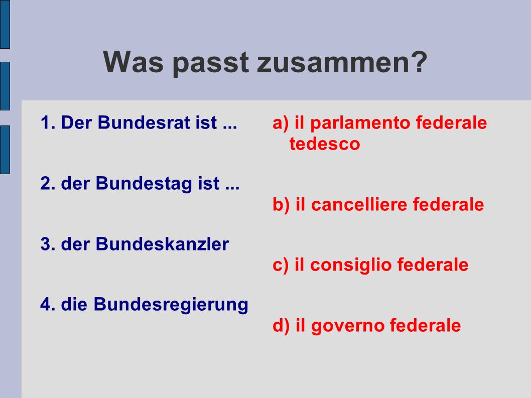 Was passt zusammen 1. Der Bundesrat ist der Bundestag ist ...