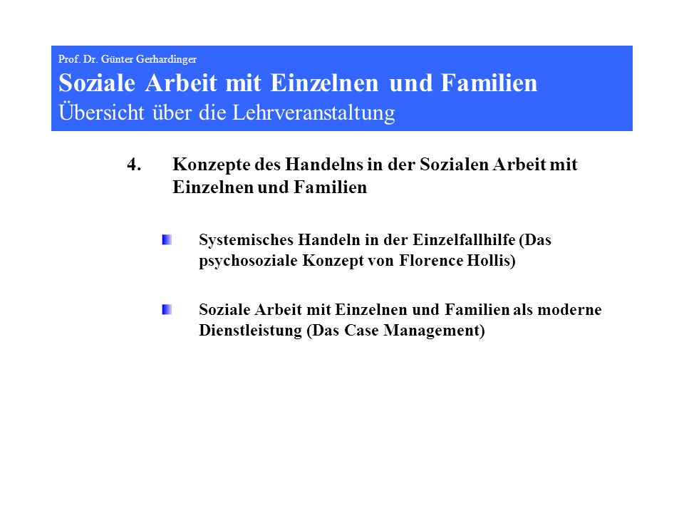 Prof. Dr. Günter Gerhardinger Soziale Arbeit mit Einzelnen und Familien Übersicht über die Lehrveranstaltung