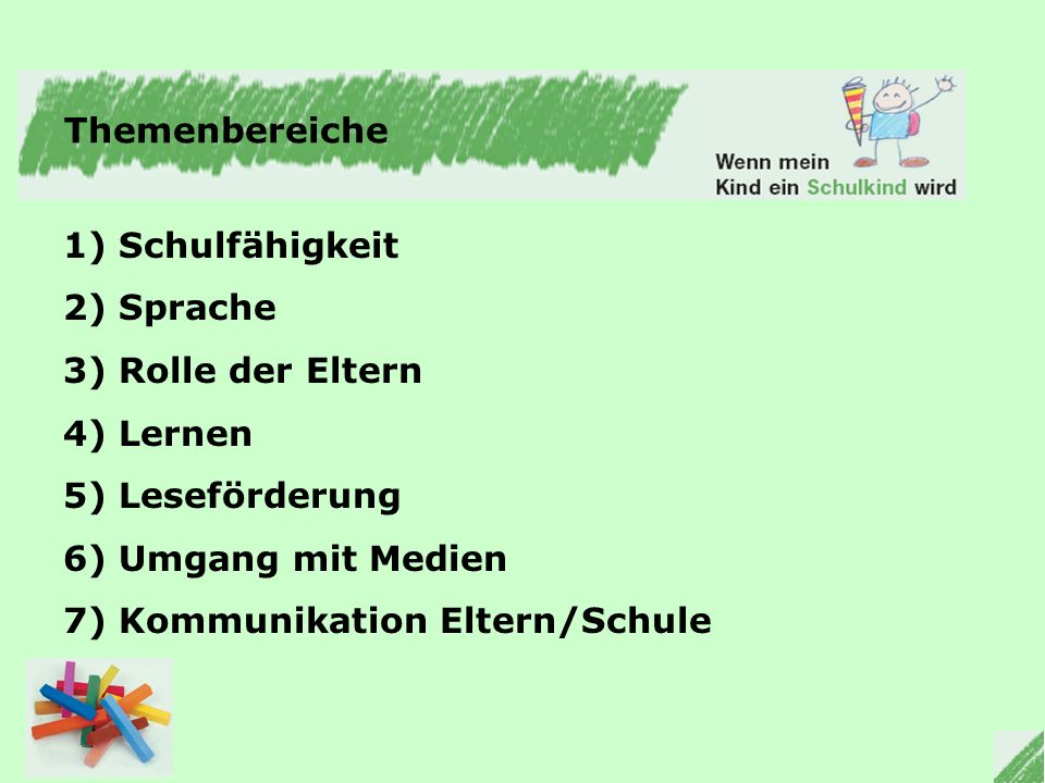 Themenbereiche 1) Schulfähigkeit. 2) Sprache. 3) Rolle der Eltern. 4) Lernen. 5) Leseförderung.