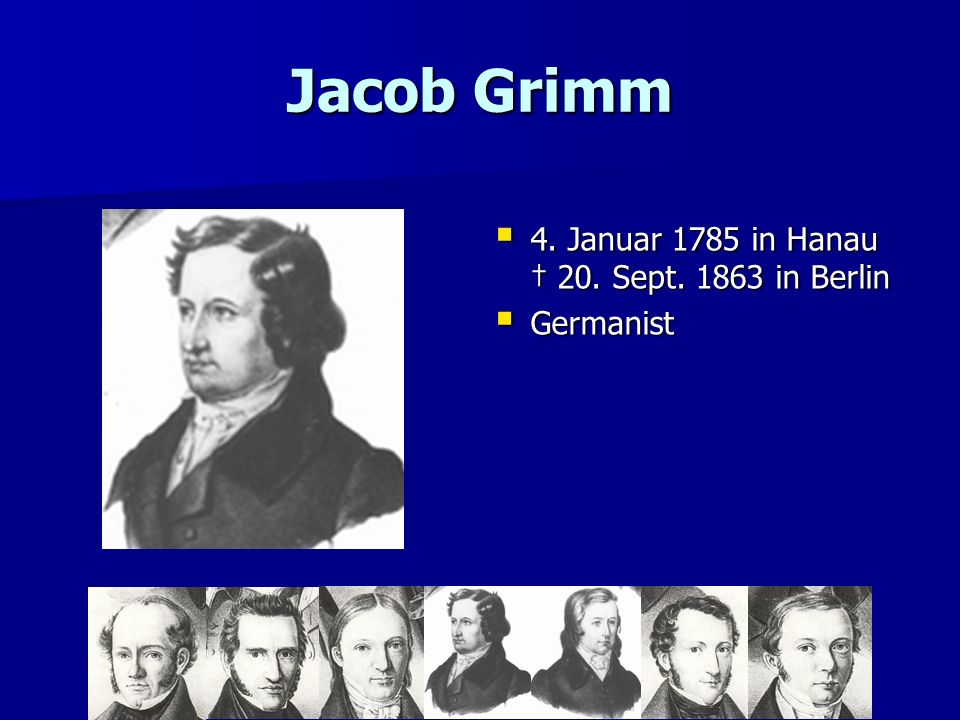 Jacob Grimm 4. Januar 1785 in Hanau † 20. Sept in Berlin