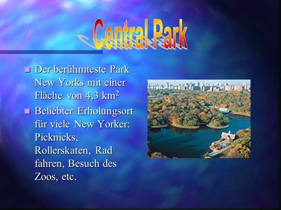 Central Park Der berühmteste Park New Yorks mit einer Fläche von 4,3 km2.