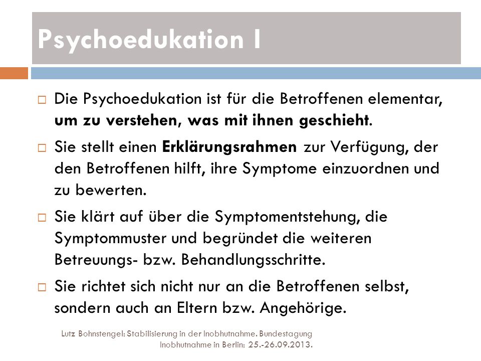 Psychoedukation I Die Psychoedukation ist für die Betroffenen elementar, um zu verstehen, was mit ihnen geschieht.