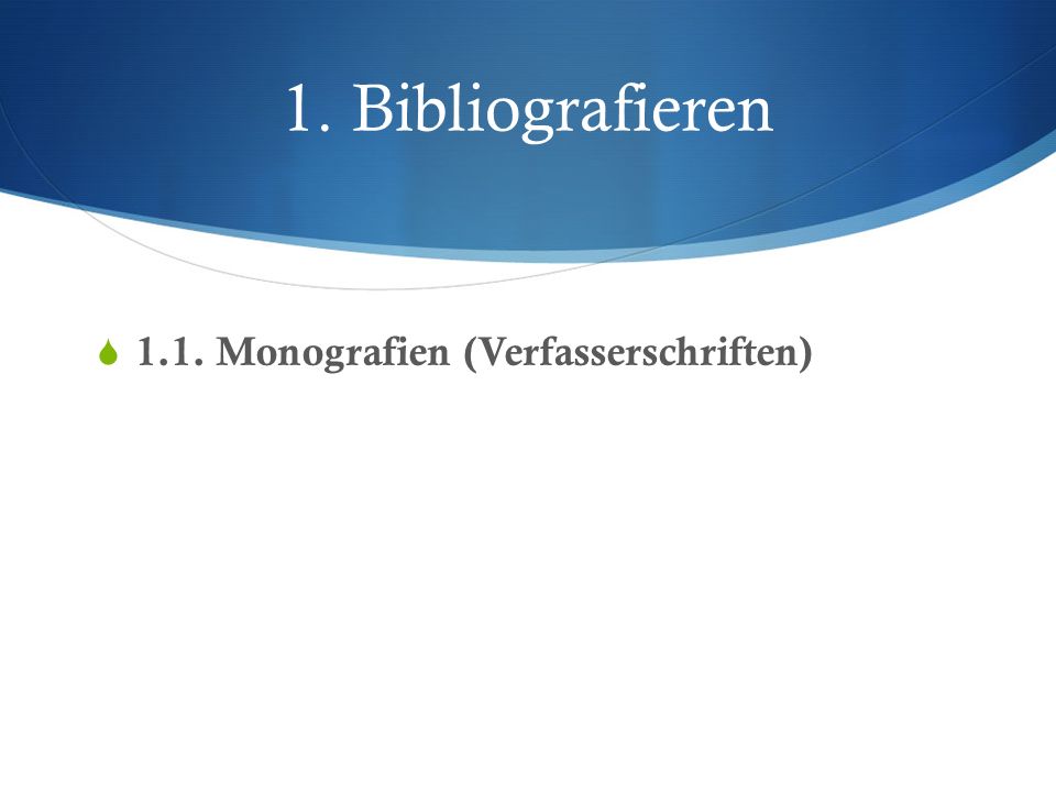 1. Bibliografieren 1.1. Monografien (Verfasserschriften)
