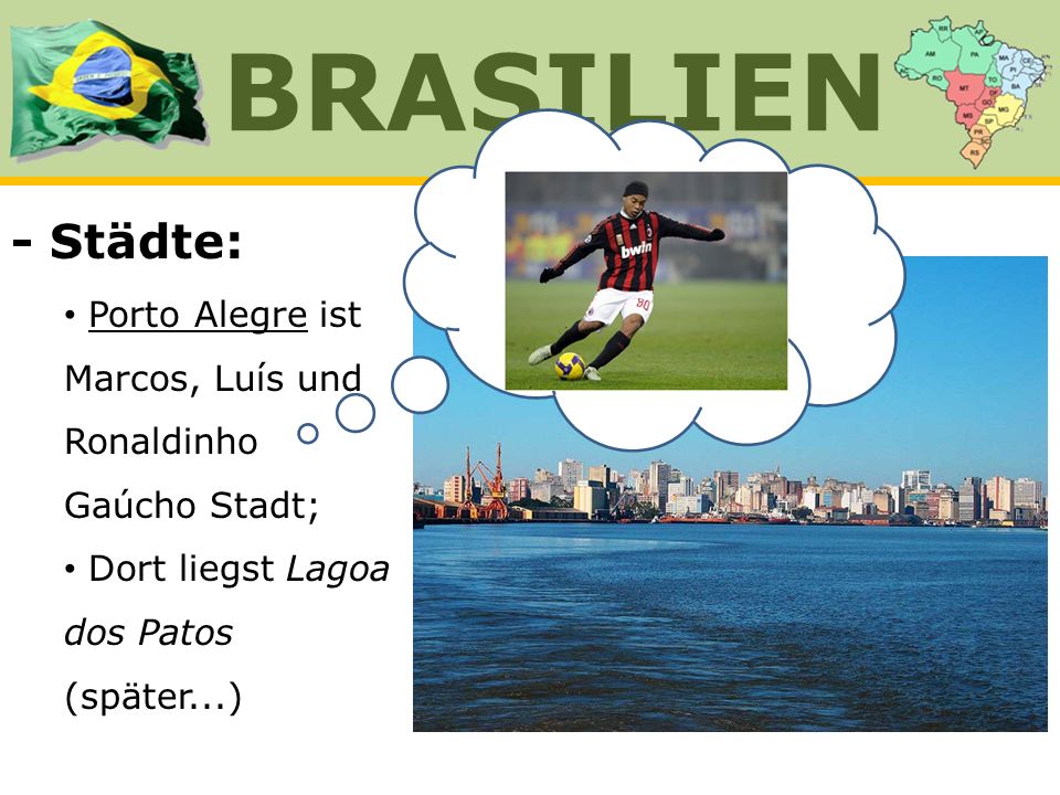 BRASILIEN - Städte: Porto Alegre ist Marcos, Luís und Ronaldinho Gaúcho Stadt; Dort liegst Lagoa dos Patos (später...)