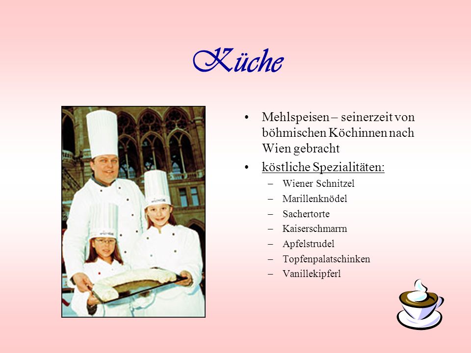 Küche Mehlspeisen – seinerzeit von böhmischen Köchinnen nach Wien gebracht. köstliche Spezialitäten: