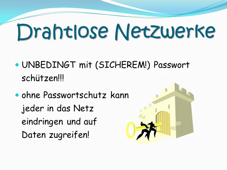 Drahtlose Netzwerke UNBEDINGT mit (SICHEREM!) Passwort schützen!!!
