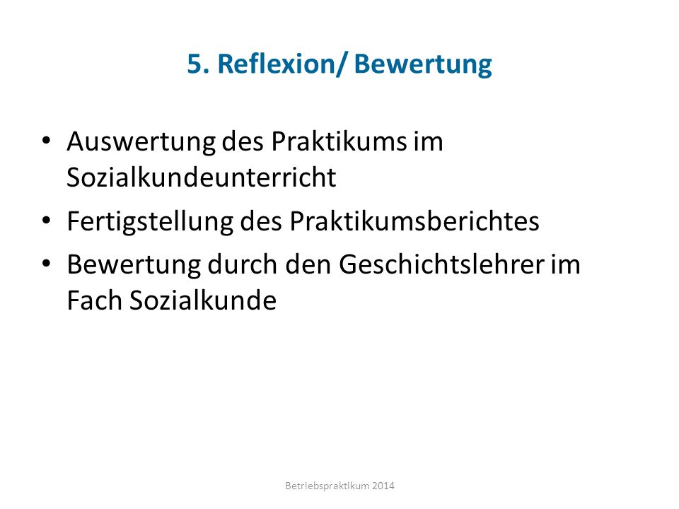 5. Reflexion/ Bewertung Auswertung des Praktikums im Sozialkundeunterricht. Fertigstellung des Praktikumsberichtes.