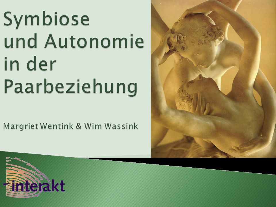 VIT 29 november 2008 Symbiose und Autonomie in der Paarbeziehung Margriet Wentink & Wim Wassink.