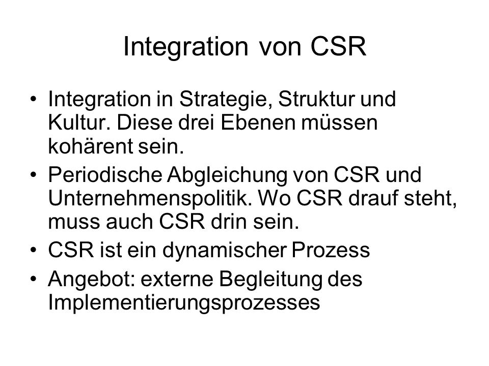 Integration von CSR Integration in Strategie, Struktur und Kultur. Diese drei Ebenen müssen kohärent sein.