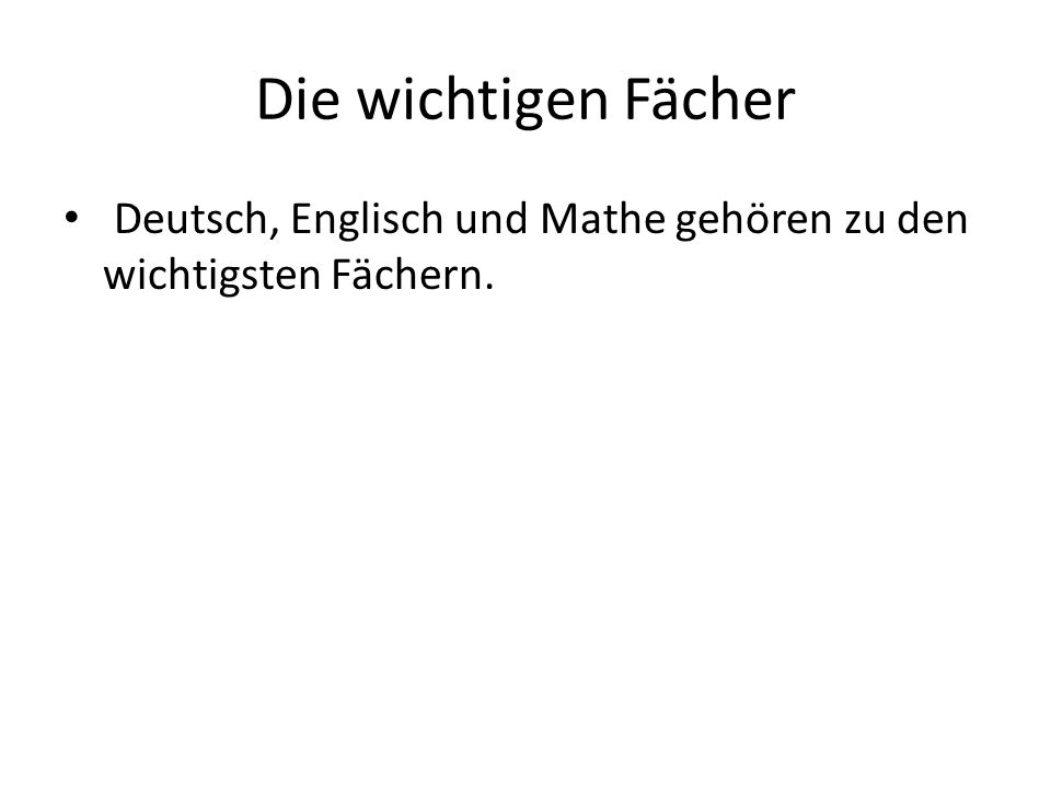 Die wichtigen Fächer Deutsch, Englisch und Mathe gehören zu den wichtigsten Fächern.