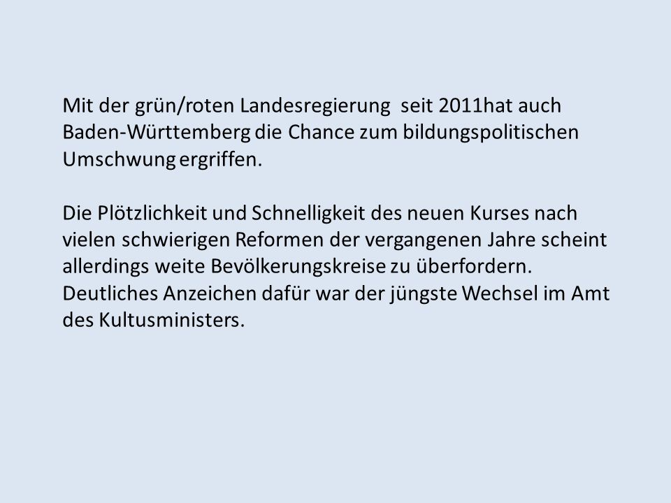 Mit der grün/roten Landesregierung seit 2011hat auch Baden-Württemberg die Chance zum bildungspolitischen Umschwung ergriffen.