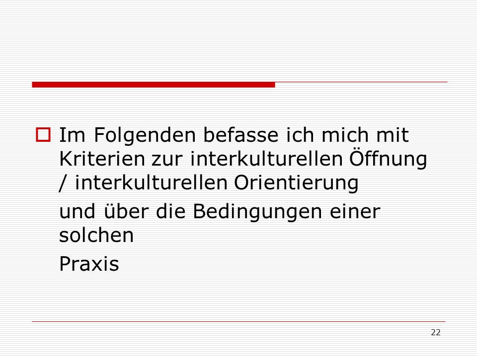 Im Folgenden befasse ich mich mit Kriterien zur interkulturellen Öffnung / interkulturellen Orientierung