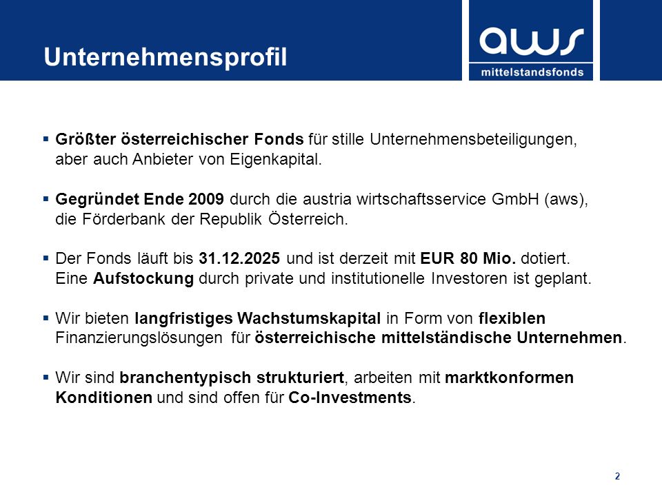 Unternehmensprofil Größter österreichischer Fonds für stille Unternehmensbeteiligungen, aber auch Anbieter von Eigenkapital.