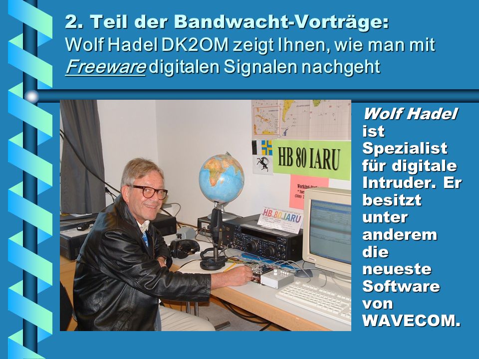 2. Teil der Bandwacht-Vorträge: Wolf Hadel DK2OM zeigt Ihnen, wie man mit Freeware digitalen Signalen nachgeht