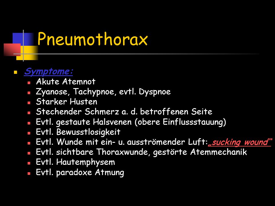 Pneumothorax Symptome: Akute Atemnot Zyanose, Tachypnoe, evtl. Dyspnoe