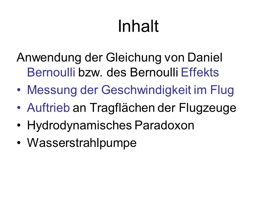 Inhalt Anwendung der Gleichung von Daniel Bernoulli bzw. des Bernoulli Effekts. Messung der Geschwindigkeit im Flug.