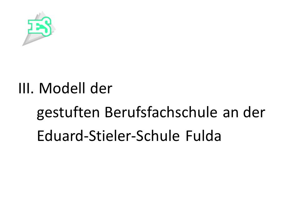 III. Modell der gestuften Berufsfachschule an der Eduard-Stieler-Schule Fulda