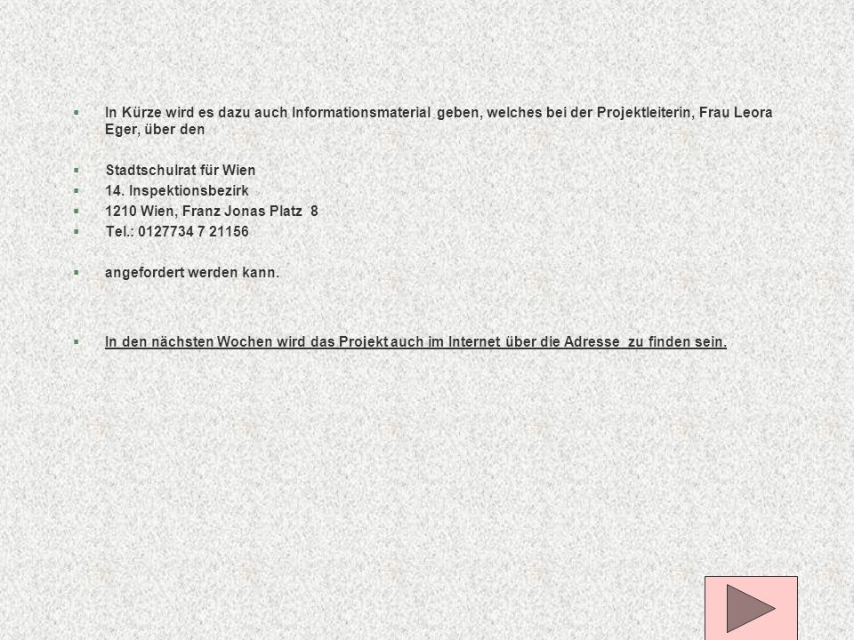In Kürze wird es dazu auch Informationsmaterial geben, welches bei der Projektleiterin, Frau Leora Eger, über den