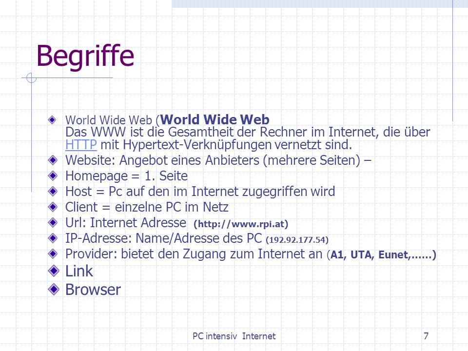 Begriffe World Wide Web (World Wide Web Das WWW ist die Gesamtheit der Rechner im Internet, die über HTTP mit Hypertext-Verknüpfungen vernetzt sind.