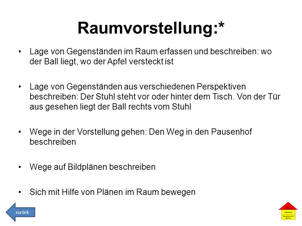 Raumvorstellung:* Lage von Gegenständen im Raum erfassen und beschreiben: wo der Ball liegt, wo der Apfel versteckt ist.