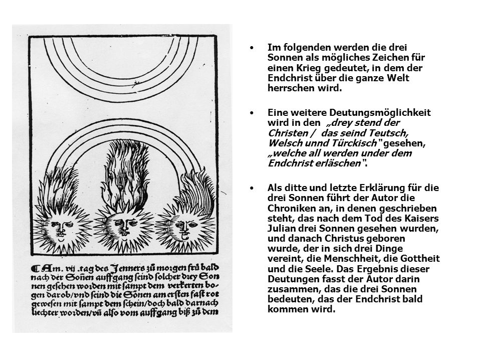 Im folgenden werden die drei Sonnen als mögliches Zeichen für einen Krieg gedeutet, in dem der Endchrist über die ganze Welt herrschen wird.