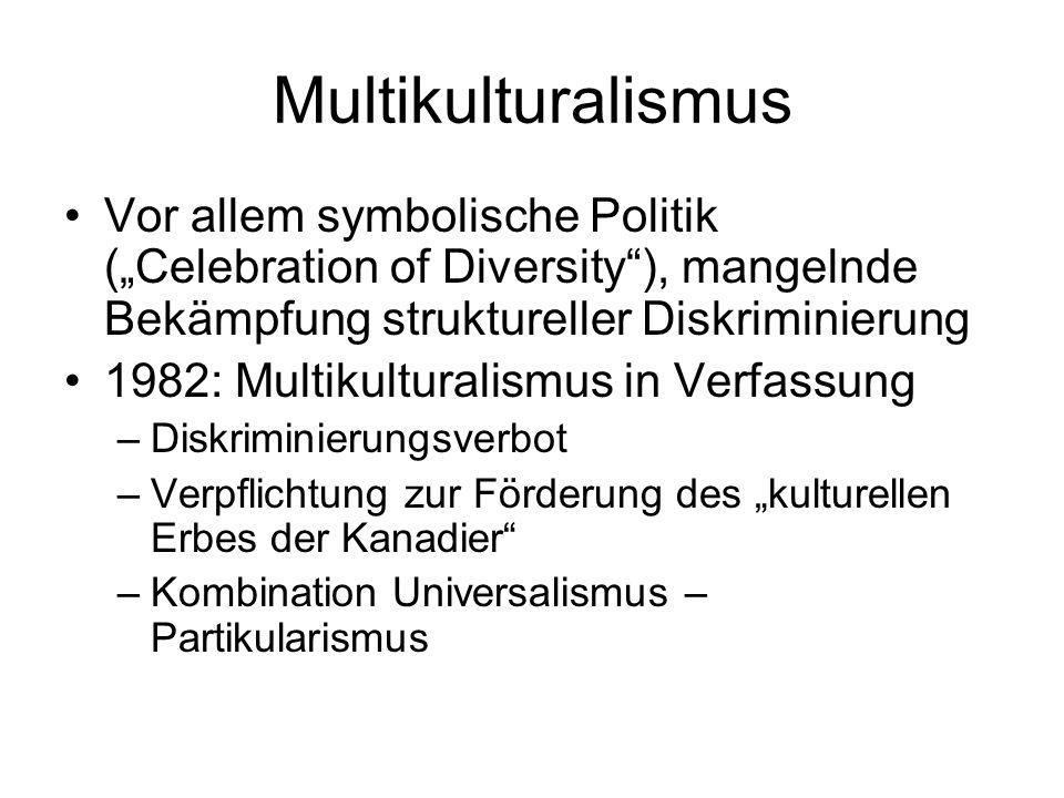 Multikulturalismus Vor allem symbolische Politik („Celebration of Diversity ), mangelnde Bekämpfung struktureller Diskriminierung.