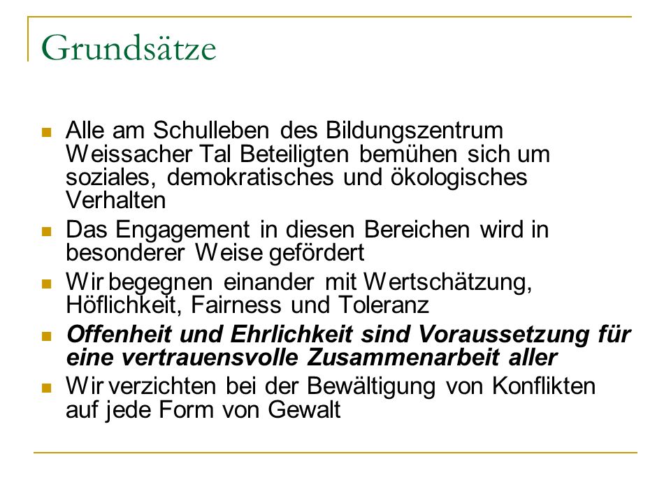 Grundsätze Alle am Schulleben des Bildungszentrum Weissacher Tal Beteiligten bemühen sich um soziales, demokratisches und ökologisches Verhalten.