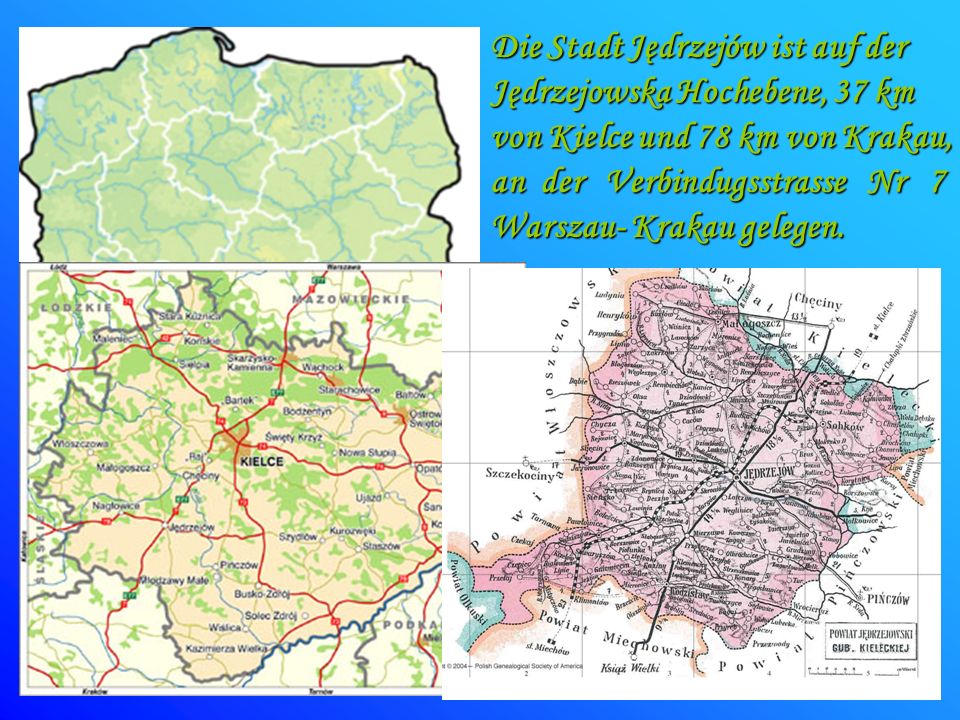 Die Stadt Jędrzejów ist auf der Jędrzejowska Hochebene, 37 km von Kielce und 78 km von Krakau, an der Verbindugsstrasse Nr 7 Warszau- Krakau gelegen.
