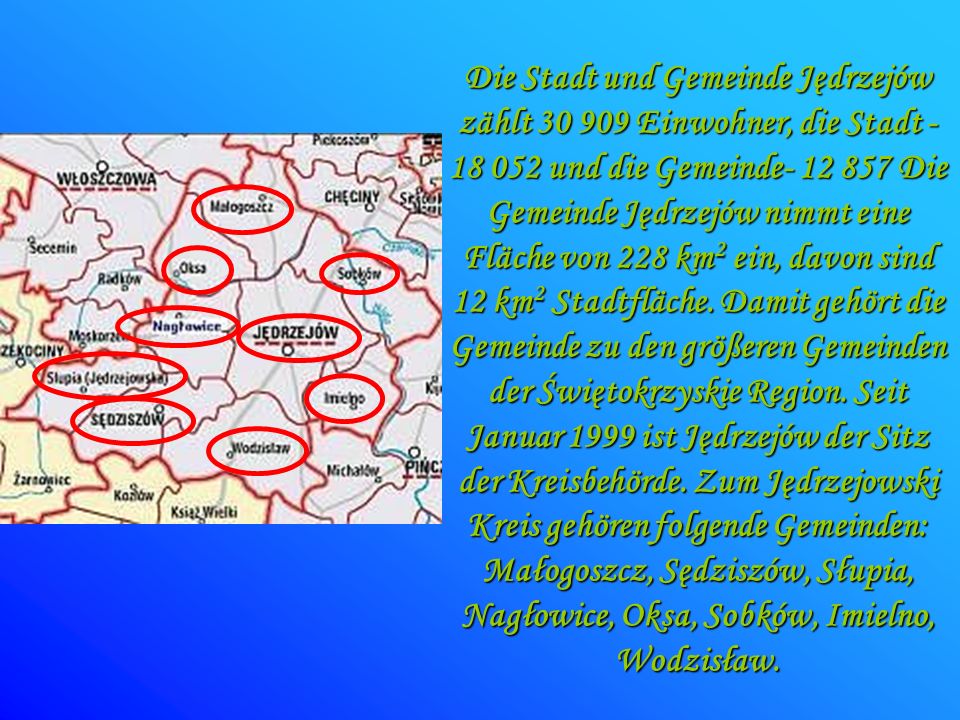 Die Stadt und Gemeinde Jędrzejów zählt Einwohner, die Stadt und die Gemeinde Die Gemeinde Jędrzejów nimmt eine Fläche von 228 km2 ein, davon sind 12 km2 Stadtfläche.