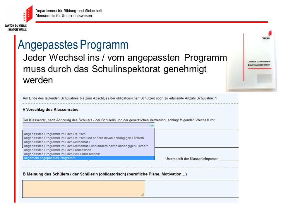 Angepasstes Programm Jeder Wechsel ins / vom angepassten Programm muss durch das Schulinspektorat genehmigt werden.