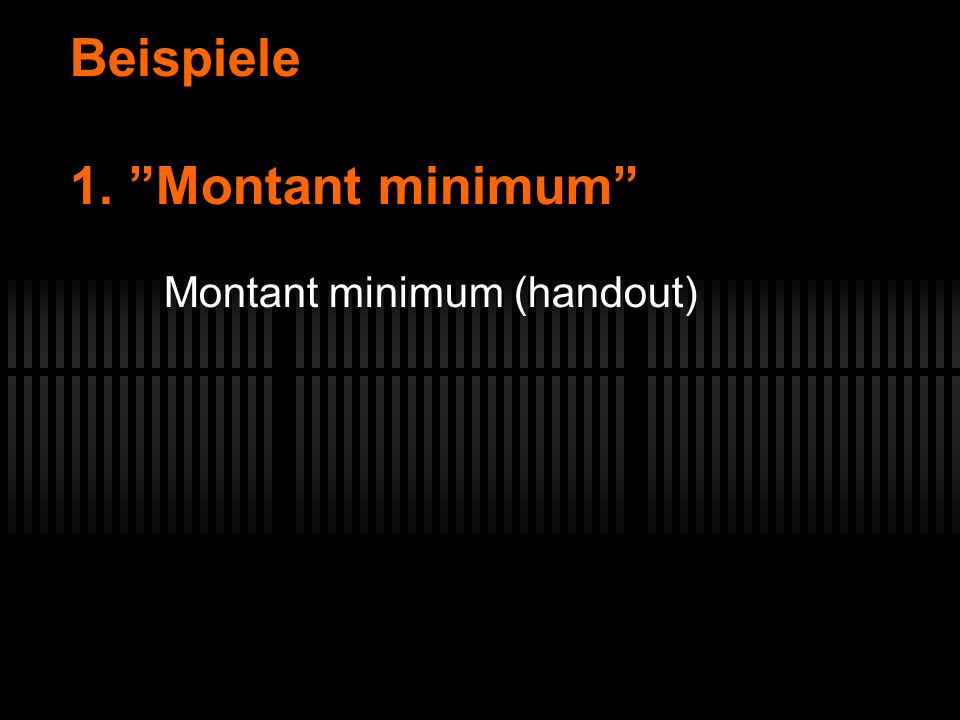 Beispiele 1. Montant minimum