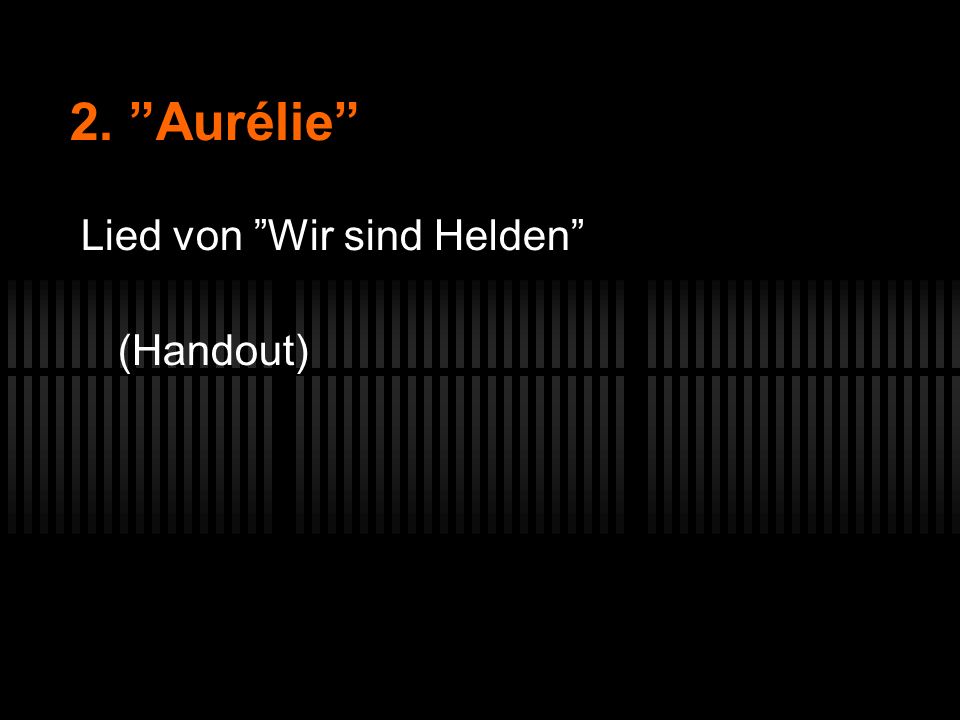 2. Aurélie Lied von Wir sind Helden (Handout)