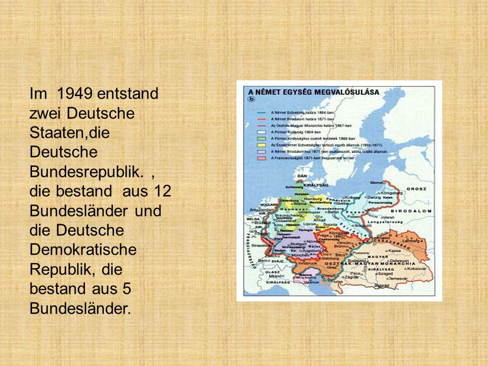 Im 1949 entstand zwei Deutsche Staaten,die Deutsche Bundesrepublik