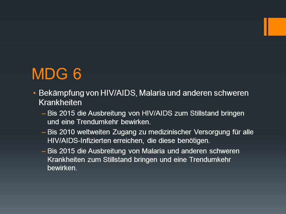 MDG 6 Bekämpfung von HIV/AIDS, Malaria und anderen schweren Krankheiten.