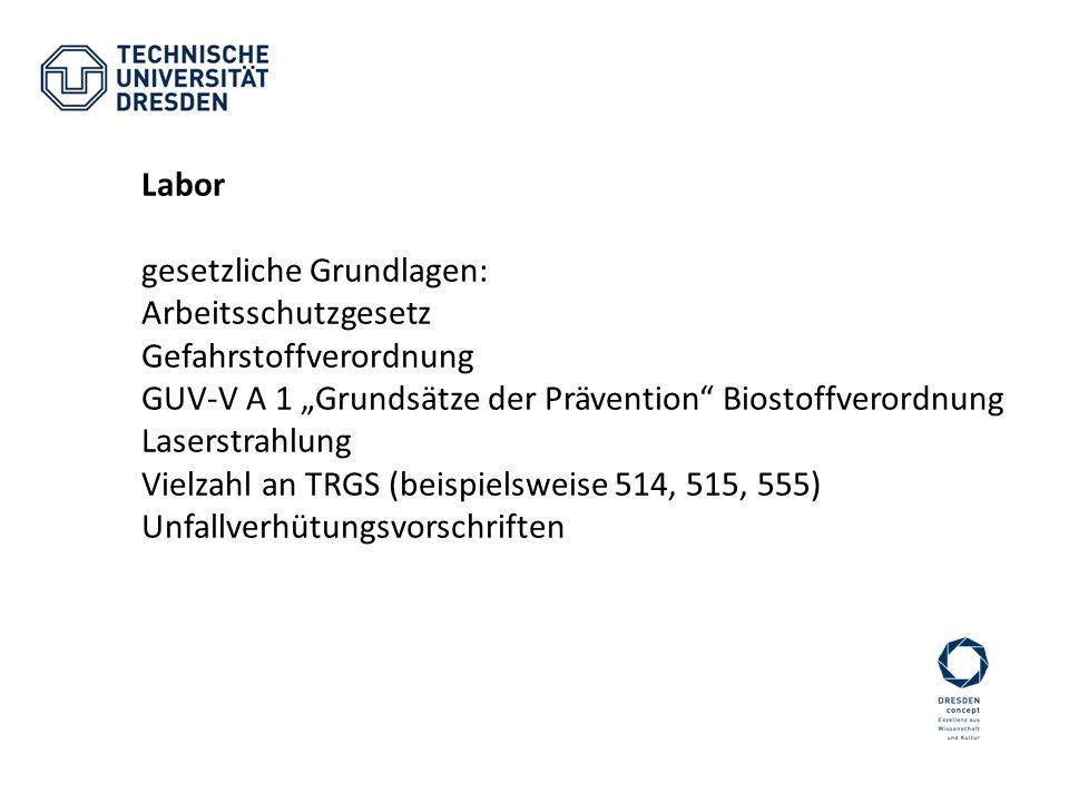 Labor gesetzliche Grundlagen: Arbeitsschutzgesetz. Gefahrstoffverordnung. GUV-V A 1 „Grundsätze der Prävention Biostoffverordnung.