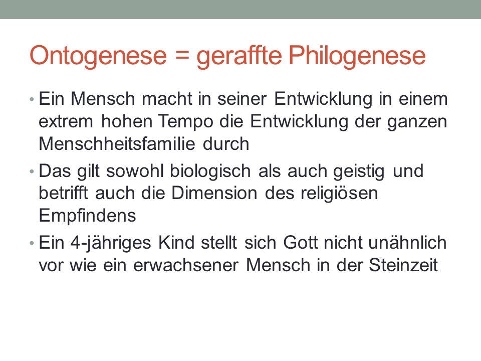 Ontogenese = geraffte Philogenese