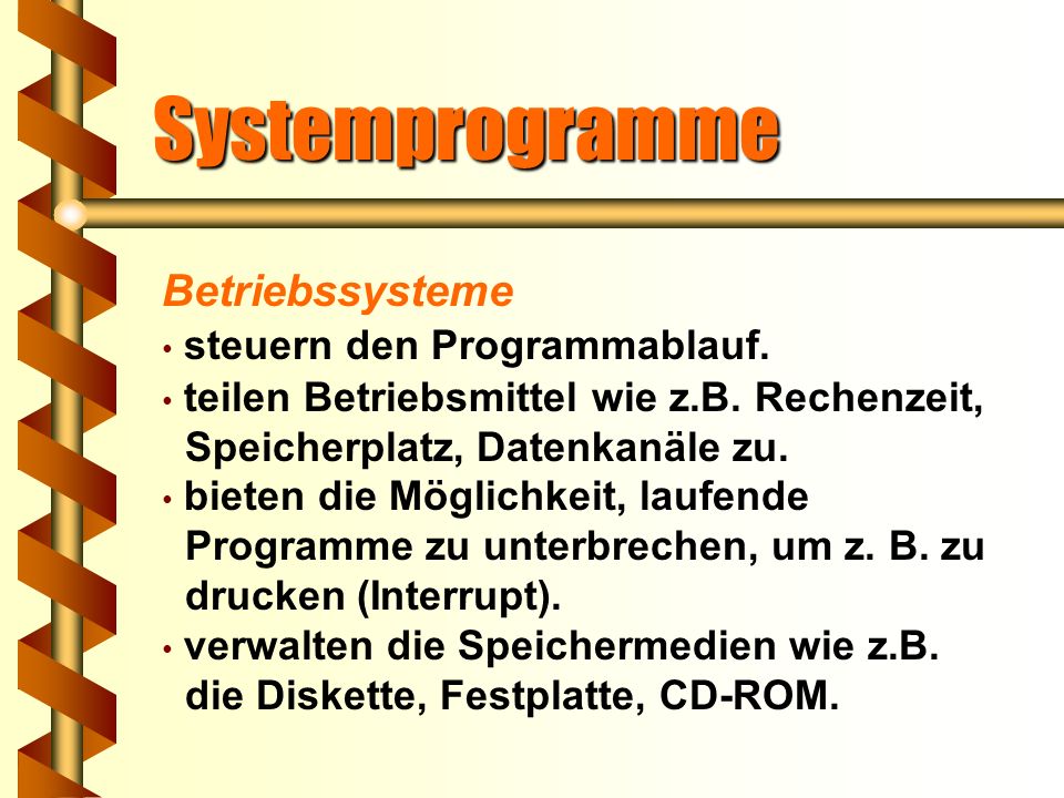 Systemprogramme Betriebssysteme steuern den Programmablauf.