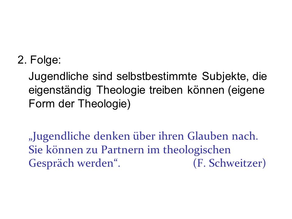 2. Folge: Jugendliche sind selbstbestimmte Subjekte, die eigenständig Theologie treiben können (eigene Form der Theologie)