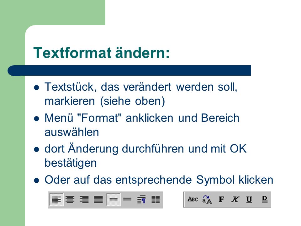 Textformat ändern: Textstück, das verändert werden soll, markieren (siehe oben) Menü Format anklicken und Bereich auswählen.