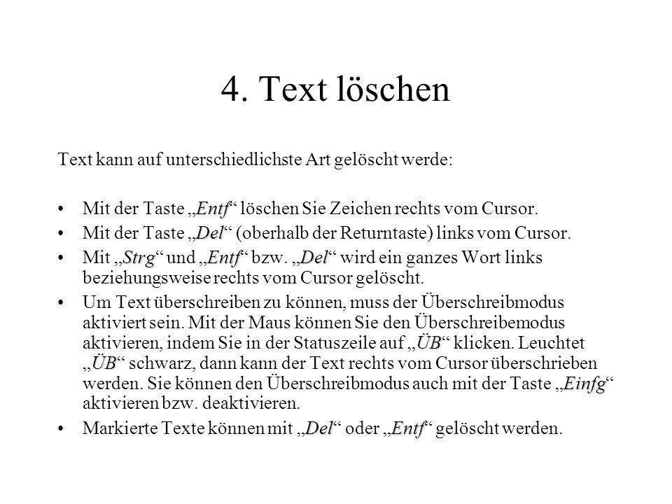 4. Text löschen Text kann auf unterschiedlichste Art gelöscht werde: