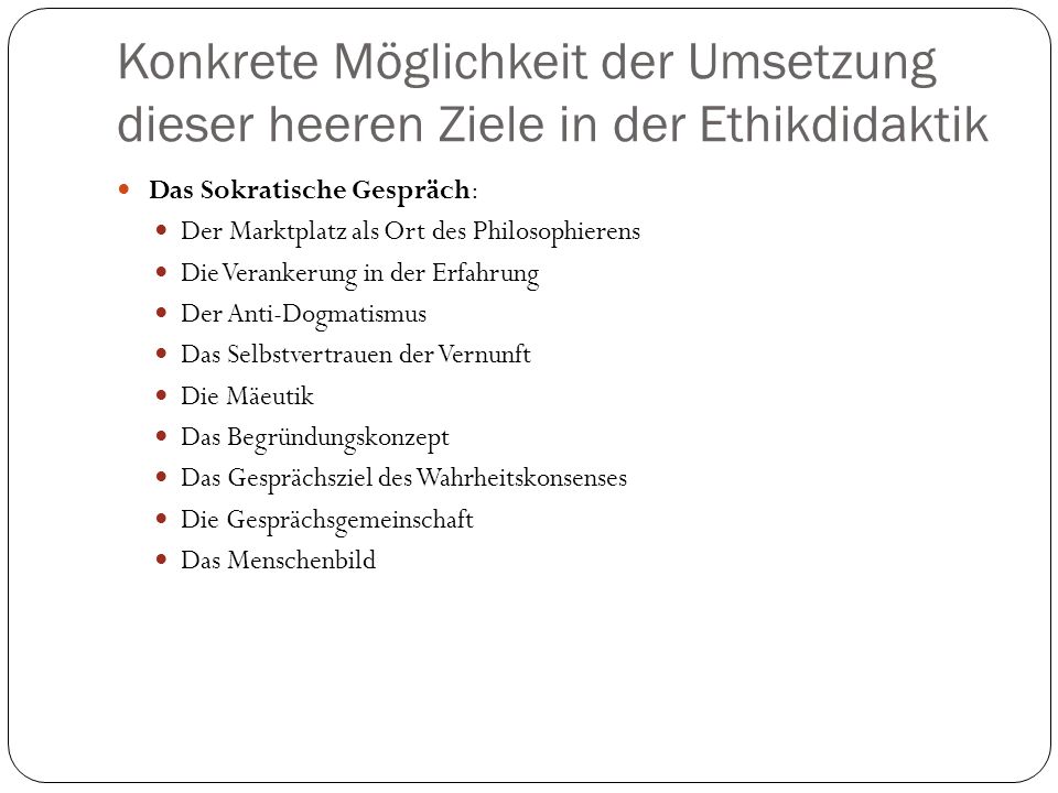 Konkrete Möglichkeit der Umsetzung dieser heeren Ziele in der Ethikdidaktik