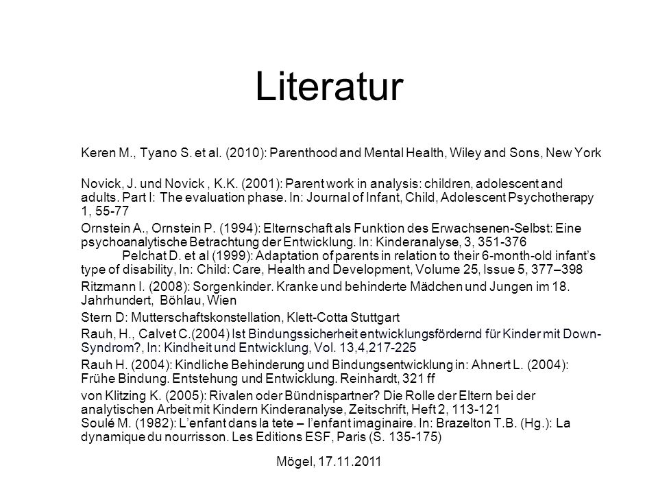 Literatur Keren M., Tyano S. et al. (2010): Parenthood and Mental Health, Wiley and Sons, New York.
