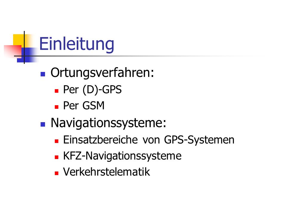 Einleitung Ortungsverfahren: Navigationssysteme: Per (D)-GPS Per GSM